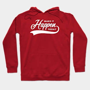 make it happen today Hoodie